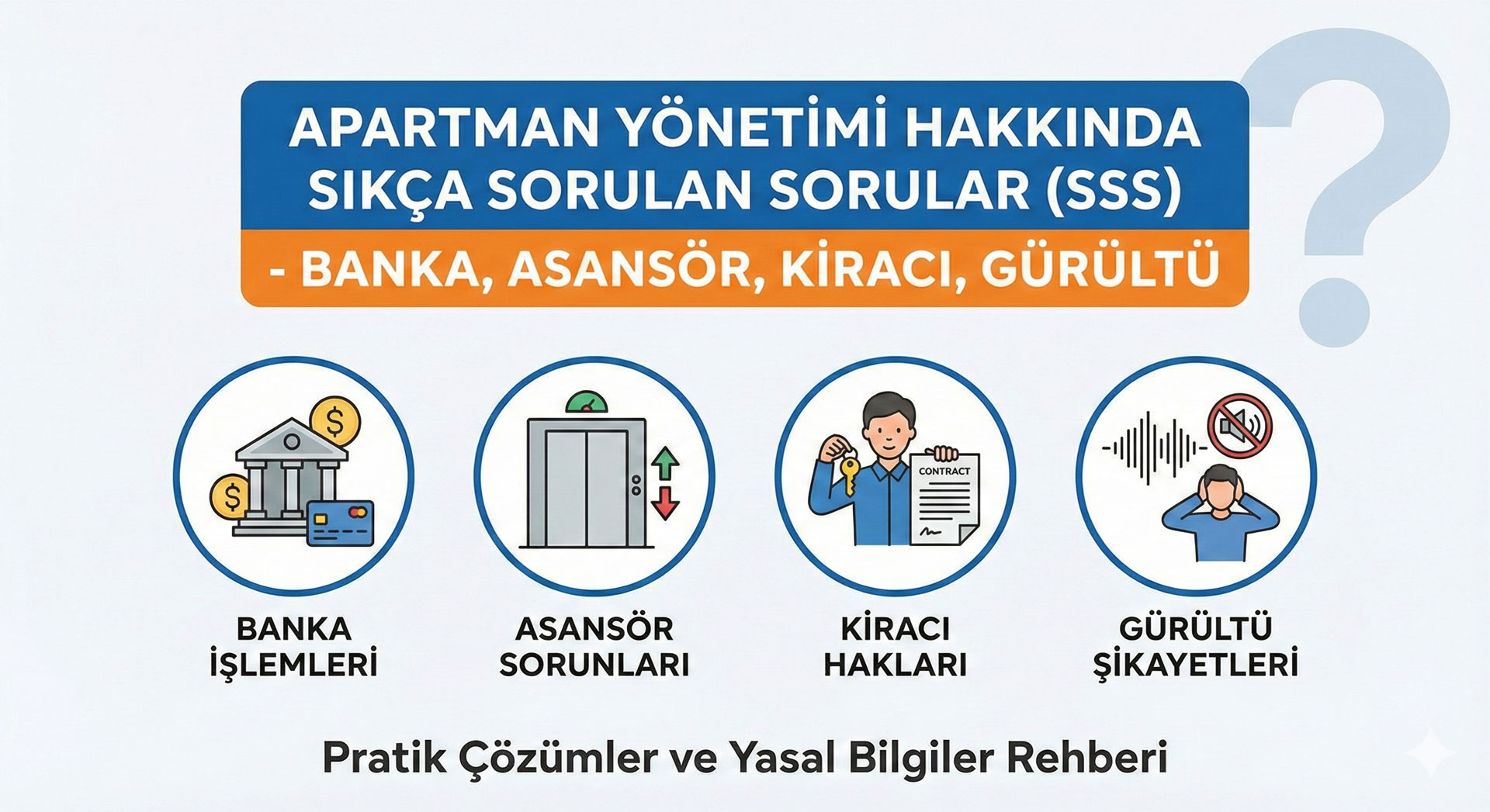 Apartman Yönetimi Hakkında Sıkça Sorulan Sorular (SSS) - Banka, Asansör, Kiracı, Gürültü